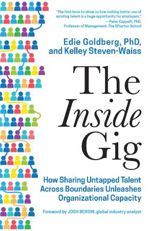 The Inside Gig   How Sharing Untapped Talent Across Boundaries Unleashes Organizat...