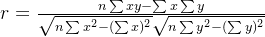 r=\frac{n\sum xy-\sum x\sum y}{\sqrt{n\sum x^{2}-(\sum x)^{2}}\sqrt{n\sum y^{2}-(\sum y)^{2}}}