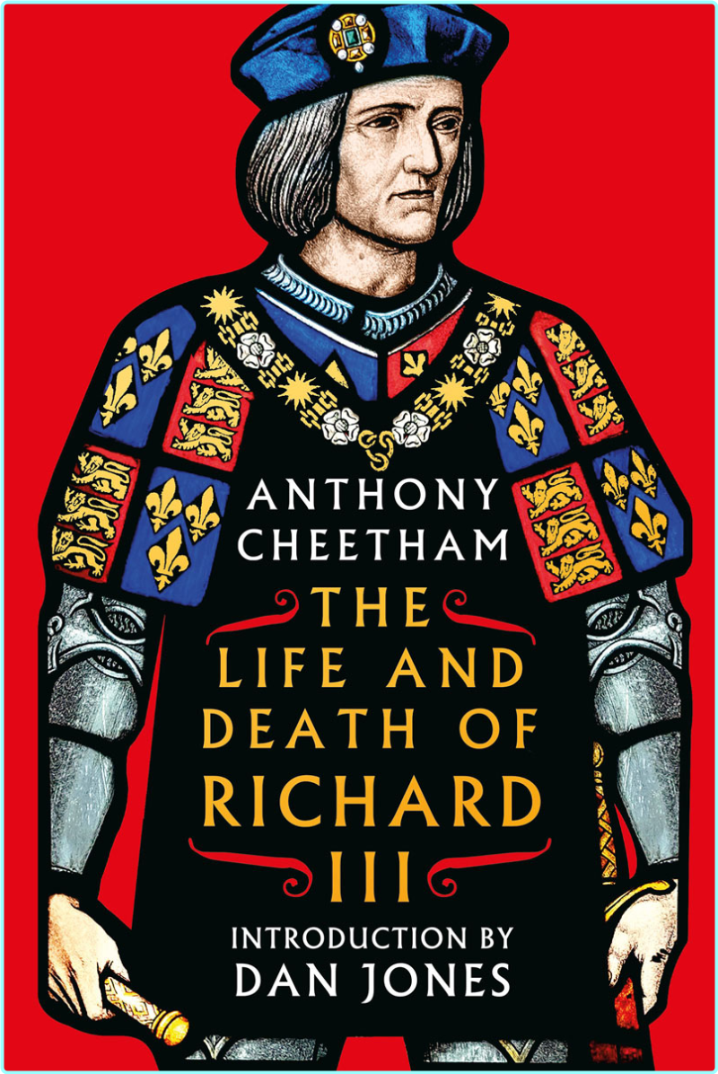 The Life And Death Of King Richard III (Anthony Cheetham)