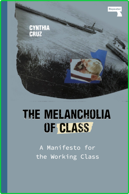 The Melancholia of Class by Cynthia Cruz