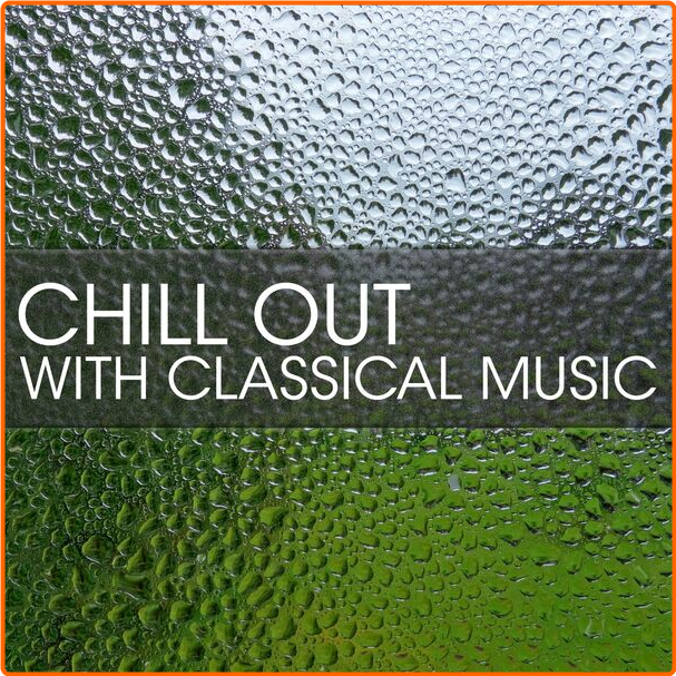 Various Artists - Chill Out With Classical Music (2024) [320 Kbps] 70hNCi1M_o