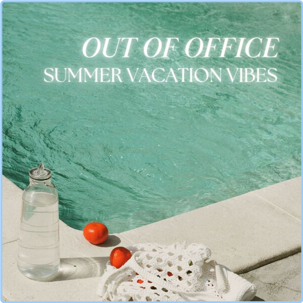 Various Artists - Out Of Office Summer Vacation Vibes (2024) [320 Kbps] 7dOmidbv_o