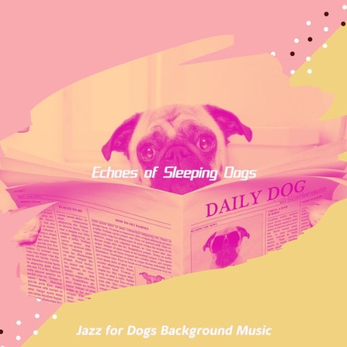 Jazz for Dogs Background Music - Echoes of Sleeping Dogs - 2021