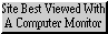 A blinkie reading: Site best viewed with a computer monitor.