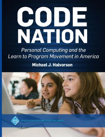 Code Nation   Personal Computing And The Learn To Program Movement In America