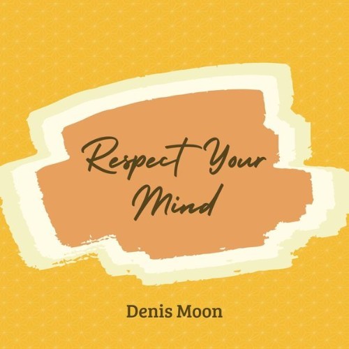 Denis Moon - Respect Your Mind - 2021
