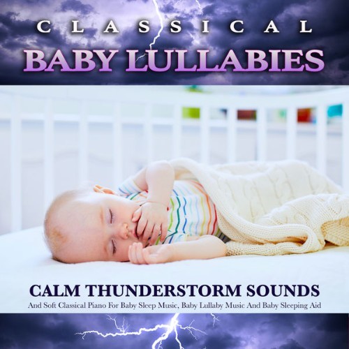 Baby Lullaby - Classical Baby Lullabies Calm Thunderstorm Sounds and Soft Classical Piano For Bab...