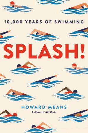Splash! 10,000 Years of Swimming by Howard Means