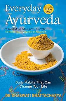 Everyday Ayurveda - Daily Habits That Can Change Your Life in a Day