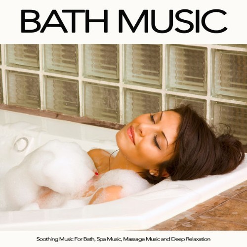 Bath Music - Bath Music Soothing Music For Bath, Spa Music, Massage Music and Deep Relaxation - 2019