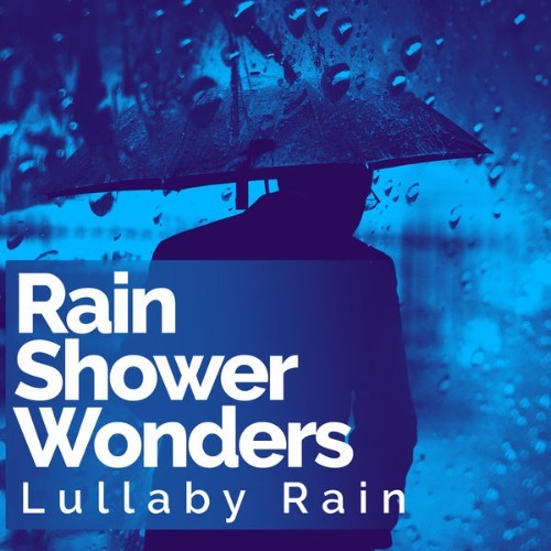 Lullaby Rain - Rain Shower Wonders - 2019