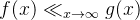 f(x) \ll_{x\rightarrow \infty} g(x)
