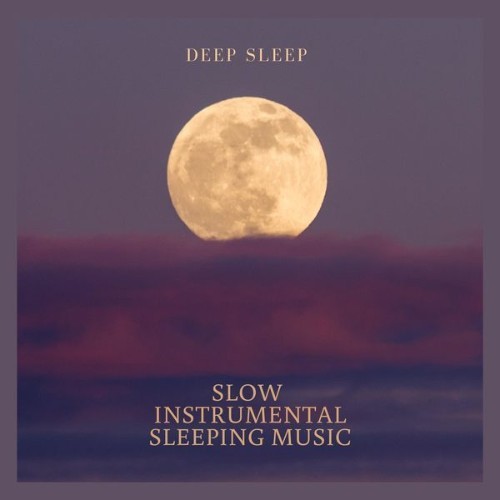 Slow Instrumental Sleeping Music - Deep Sleep - 2022