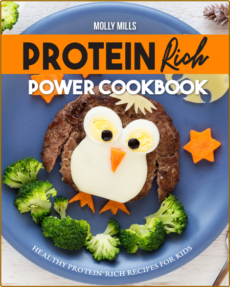 Protein Rich Power Cookbook Healthy Protein Rich Recipes For Kids Mills Molly