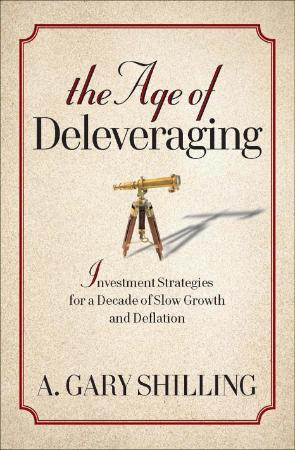 The Age of Deleveraging - Investment Strategies for a Decade of Slow Growth and De...