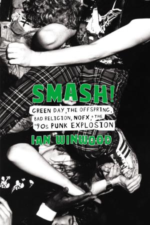 Smash! Green Day, The Offspring, Bad Religion, NOFX, and the '90s Punk Explosion b...