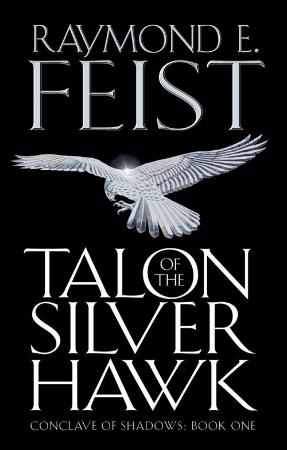 Raymond E  Feist - Talon of the Silver Hawk (Conclave of Shadows, Book 1) (UK Edi...