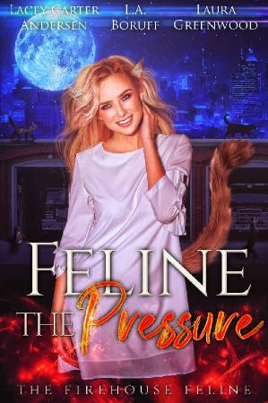 Feline the Pressure (The Fireho - L A  Boruff