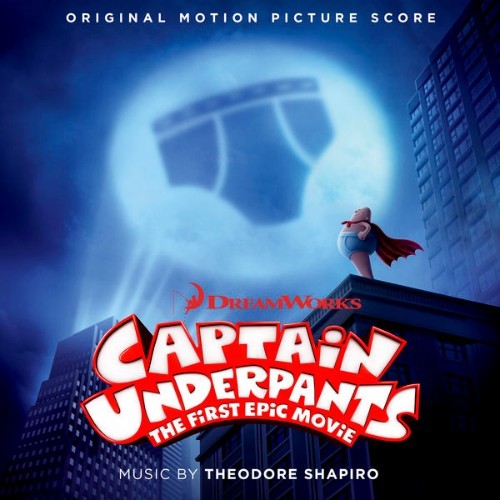 Theodore Shapiro - Captain Underpants The First Epic Movie (Original Motion Picture Score) - 2017