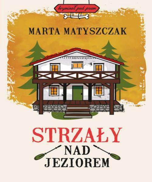 Marta Matyszczak - Kryminał pod psem 03 - Strzały nad jeziorem