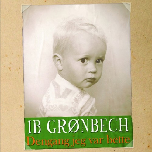 Ib Grønbech - Dengang Jeg Var Bette - 2007