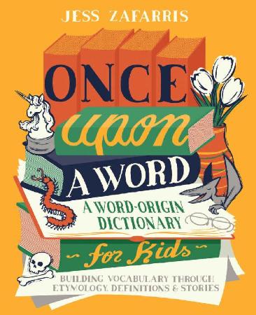 Once Upon a Word - A Word-Origin Dictionary for Kids-Building Vocabulary