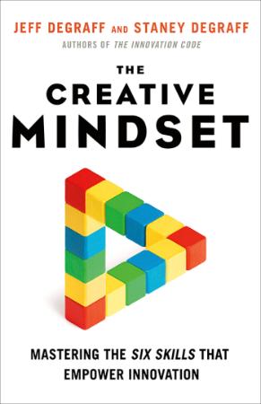 The Creative Mindset   Mastering the Six Skills That Empower Innovation
