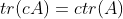 tr(cA)=ctr(A)