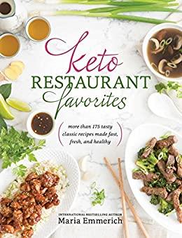 Keto Restaurant Favorites - More Than 175 Tasty Classic Recipes Made Fast, Fresh, ...