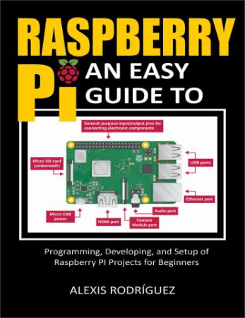 Raspberry Pi   An Easy Guide to Programming, Developing, and Setup of Raspberry PI