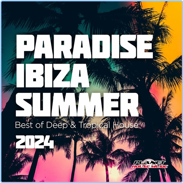 VA Paradise Ibiza Summer (2024) Best Of Deep & Tropical House (2024) WEB [FLAC] 16BITS 44 1KHZ FahY7SZF_o