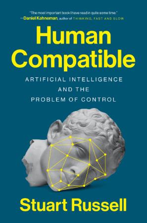 Human Compatible - Artificial Intelligence and the Problem of Control