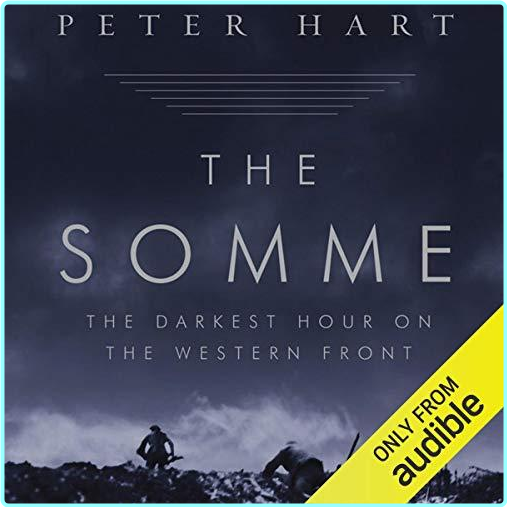 Peter Hart The Somme The Darkest Hour On The Western Front – (Peter Hart)
