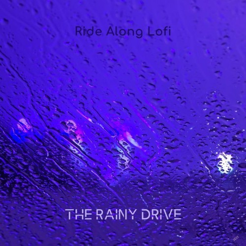 Ride Along Lofi - The Rainy Drive - 2022