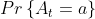 Pr\left \{ A_t=a \right \}