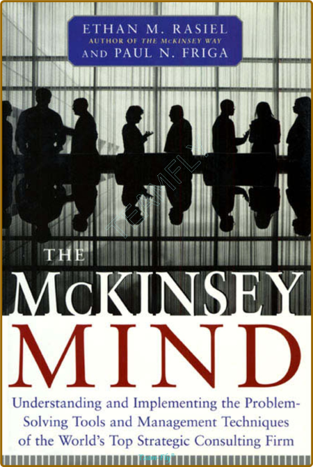 The McKinsey Mind - Understanding and Implementing the Problem-Solving Tools and M...