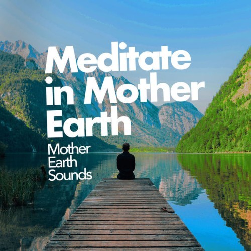 Mother Earth Sounds - Meditate in Mother Earth - 2019