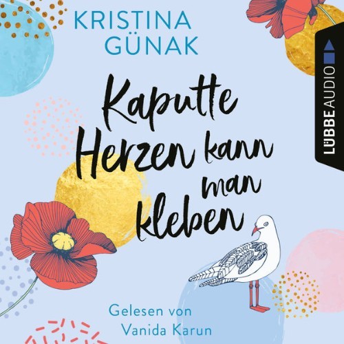 Kristina Günak - Kaputte Herzen kann man kleben  (Ungekürzt) - 2021