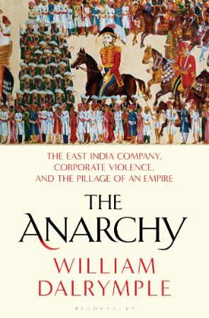 The Anarchy  The Relentless Rise of the East India Company