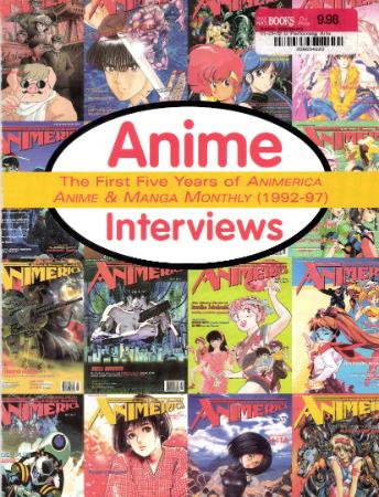 Anime Interviews - The First Five Years of Animerica Anime & Manga Monthly (1992-97)