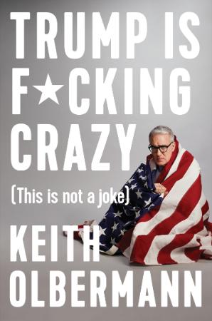 Olbermann - Trump is F cking Crazy (2017)