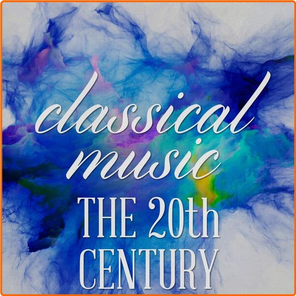 Various Artists - Classical Music The 20th Century (2024) [320 Kbps] 6jIYRdqT_o