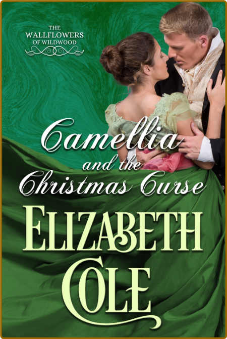 Camellia and the Christmas Curse - Elizabeth Cole