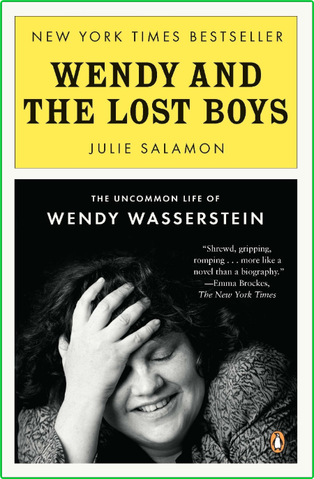 Wendy and the Lost Boys  The Uncommon Life of Wendy Wasserstein by Julie Salamon 