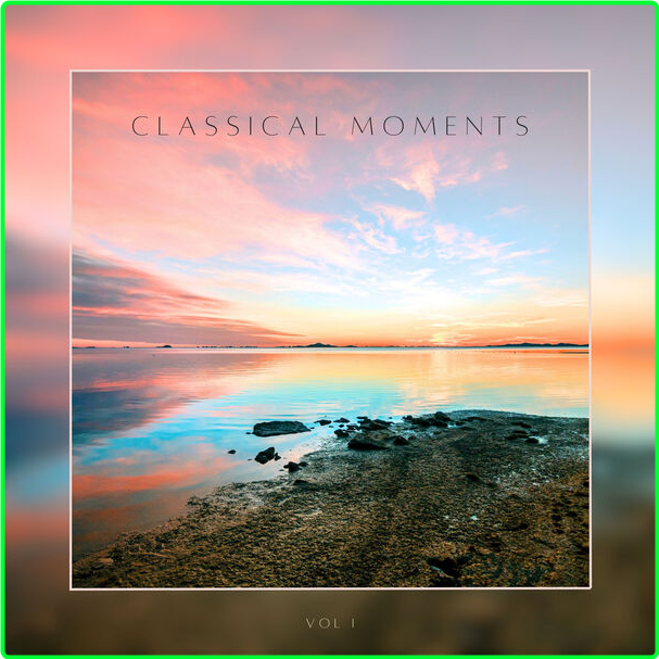 Various Artists - Classical Moments Vol 1 (2024) [320 Kbps] On9Ub6B4_o