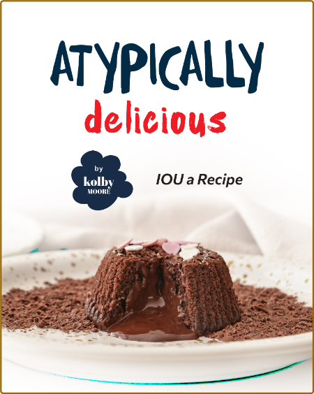 Atypically Delicious Iou A Recipe Moore Kolby