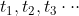 t_{1},t_{2},t_{3}cdotcdot cdot