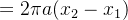 =2\pi a(x_2-x_1)