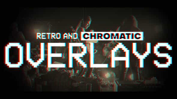 Retro And Chromatic Overlays - VideoHive 54458664