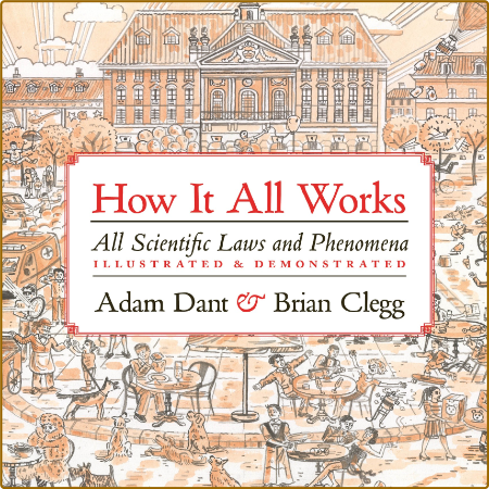How It All Works - All Scientific Laws and Phenomena Illustrated & Demonstrated (...